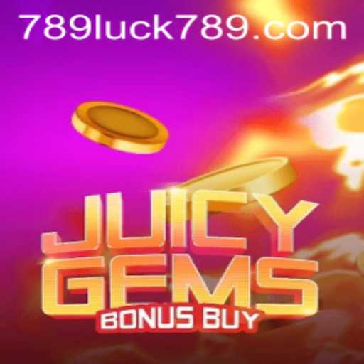 JuicyGemsBonusBuy: Dive into a World of Vibrant Wins with LUCK789
